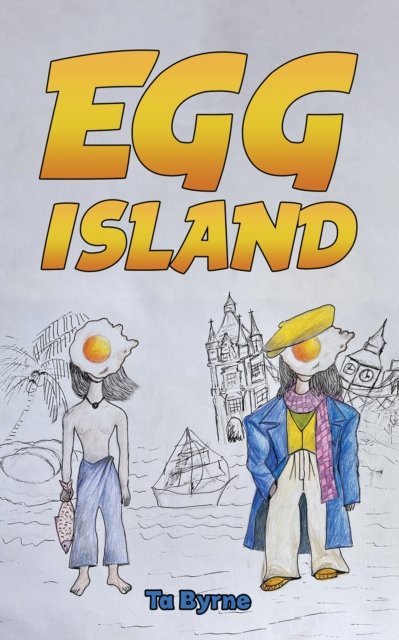 Cover for Ta Byrne · Egg Island (Hardcover Book) (2024)