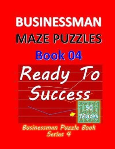 Cover for Isyaias Sawing · Businessman Maze Puzzles Book 4 : Ready To Success 50 Mazes (Paperback Book) (2019)
