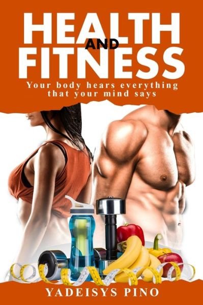 Cover for Yadeisys Pino · Health and Fitness: Your body hears everything that your mind says (Paperback Bog) (2021)