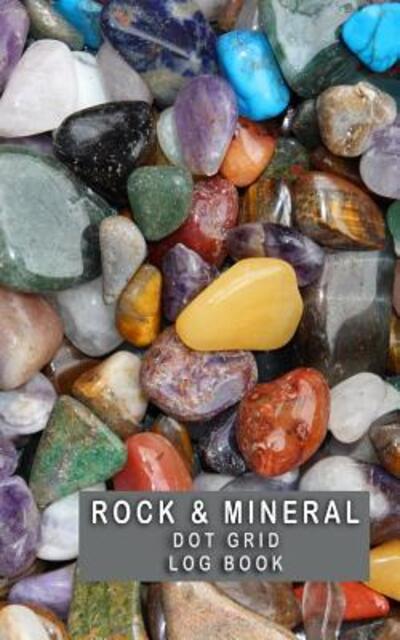 Rock & Mineral Dot Grid Log Book - Tamra Sellier - Libros - Independently Published - 9781091809994 - 27 de marzo de 2019