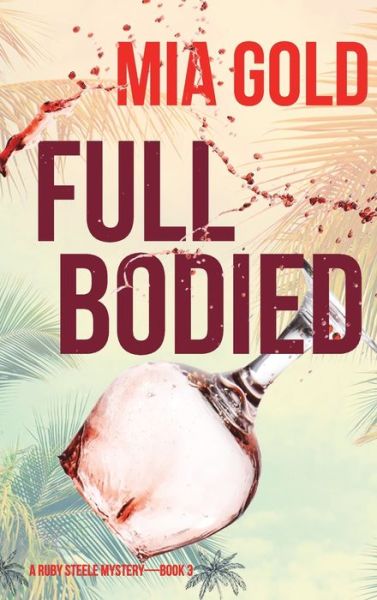 Cover for Mia Gold · Full Bodied (a Ruby Steele Mystery-Book 3) (Book) (2021)