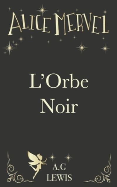 Cover for A G Lewis · Alice Mervel, L'Orbe Noir (Paperback Book) (2019)