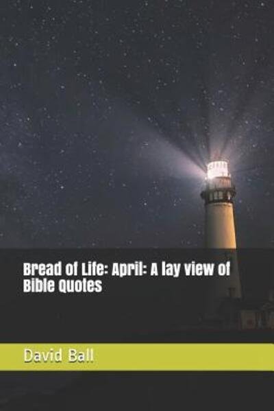 Bread of Life - David Ball - Books - Independently Published - 9781096565994 - May 1, 2019