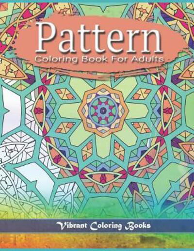Cover for Vibrant Coloring Books · Pattern Coloring Book For Adults (Paperback Book) (2019)