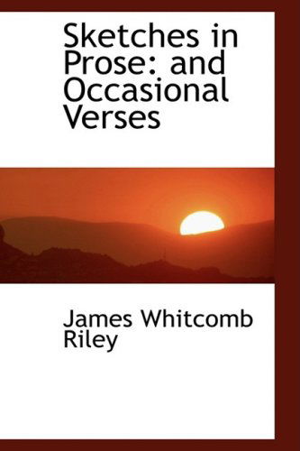 Cover for James Whitcomb Riley · Sketches in Prose: and Occasional Verses (Hardcover Book) (2009)