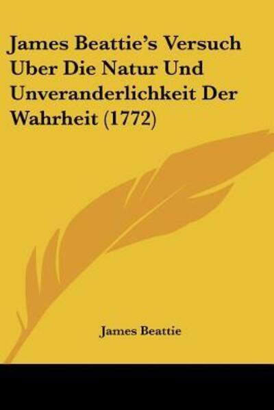 Cover for James Beattie · James Beattie's Versuch Uber Die Natur Und Unveranderlichkeit Der Wahrheit (1772) (Paperback Book) (2009)