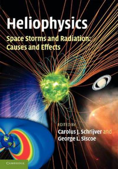 Cover for Carolus J Schrijver · Heliophysics: Space Storms and Radiation: Causes and Effects (Paperback Book) (2012)