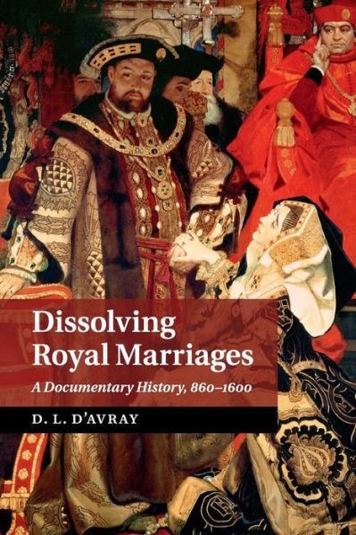 Cover for Dl D'avray · Dissolving Royal Marriages: A Documentary History, 860-1600 (Pocketbok) (2017)
