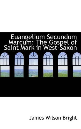 Cover for James Wilson Bright · Euangelium Secundum Marcum: the Gospel of Saint Mark in West-saxon (Pocketbok) (2009)