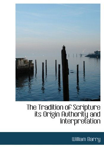 Cover for William Barry · The Tradition of Scripture Its Origin Authority and Interpretation (Hardcover Book) (2009)