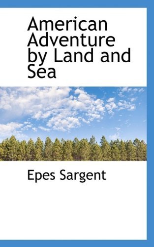 Cover for Epes Sargent · American Adventure by Land and Sea (Pocketbok) (2009)