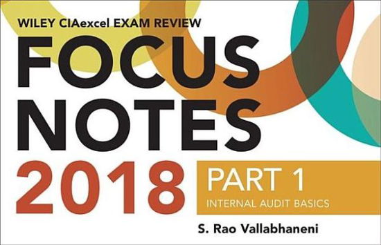 Wiley CIAexcel Exam Review 2018 Focus Notes, Part 1: Internal Audit Basics - S. Rao Vallabhaneni - Libros - John Wiley & Sons Inc - 9781119482994 - 18 de enero de 2018