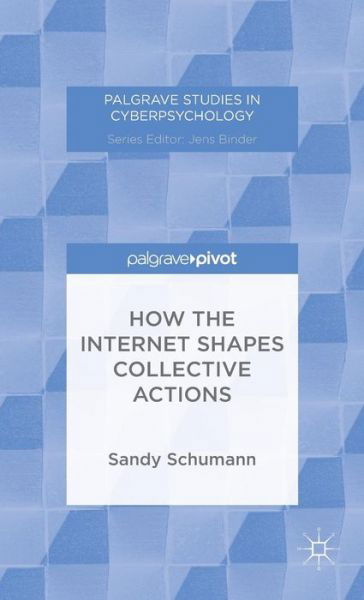 How the Internet Shapes Collective Actions - Palgrave Studies in Cyberpsychology - S. Schumann - Bøker - Palgrave Macmillan - 9781137439994 - 3. desember 2014