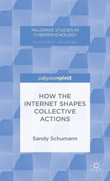 How the Internet Shapes Collective Actions - Palgrave Studies in Cyberpsychology - S. Schumann - Bøger - Palgrave Macmillan - 9781137439994 - 3. december 2014