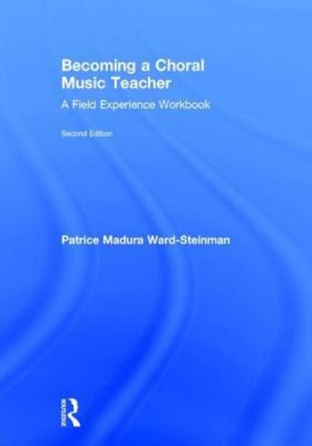 Cover for Madura Ward-Steinman, Patrice (Indiana University, USA) · Becoming a Choral Music Teacher: A Field Experience Workbook (Hardcover Book) (2017)