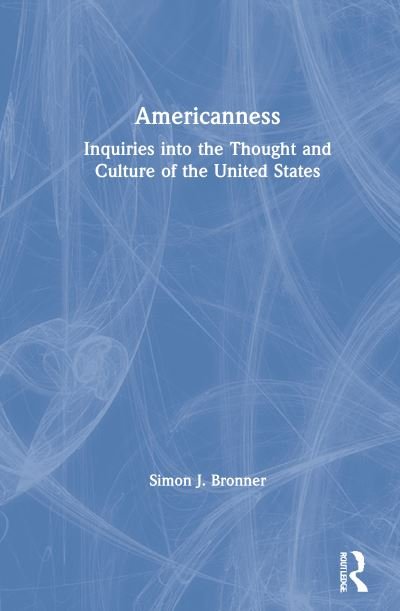 Americanness: Inquiries into the Thought and Culture of the United States - Simon J. Bronner - Books - Taylor & Francis Ltd - 9781138320994 - August 12, 2021