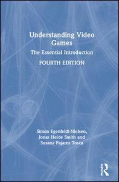 Cover for Egenfeldt-Nielsen, Simon (IT University of Copenhagen, Denmark) · Understanding Video Games: The Essential Introduction (Hardcover Book) (2019)