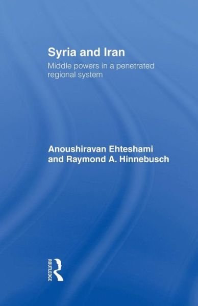 Cover for Anoushiravan Ehteshami · Syria and Iran: Middle Powers in a Penetrated Regional System (Paperback Book) (2014)