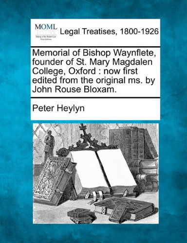 Cover for Peter Heylyn · Memorial of Bishop Waynflete, Founder of St. Mary Magdalen College, Oxford: Now First Edited from the Original Ms. by John Rouse Bloxam. (Taschenbuch) (2010)