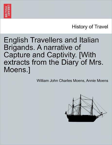 Cover for William John Charles Moens · English Travellers and Italian Brigands. a Narrative of Capture and Captivity. [with Extracts from the Diary of Mrs. Moens.] (Paperback Book) (2011)