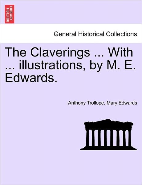 Cover for Trollope, Anthony, Ed · The Claverings ... with ... Illustrations, by M. E. Edwards. (Paperback Book) (2011)