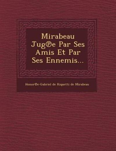 Cover for Honor E-gabriel De Riquetti De Mirabea · Mirabeau Jug E Par Ses Amis et Par Ses Ennemis... (Paperback Bog) (2012)