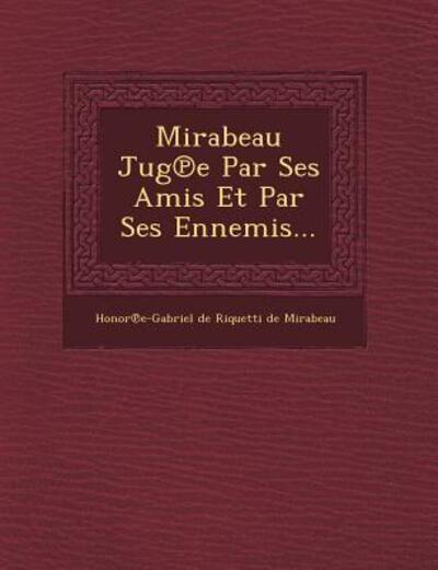 Cover for Honor E-gabriel De Riquetti De Mirabea · Mirabeau Jug E Par Ses Amis et Par Ses Ennemis... (Paperback Book) (2012)