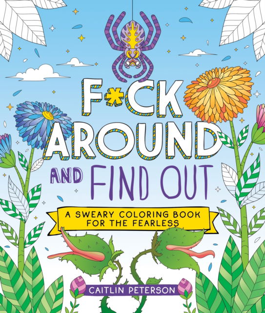 Cover for Caitlin Peterson · F*ck Around and Find Out: A Sweary Coloring Book for the Fearless (Paperback Book) (2025)