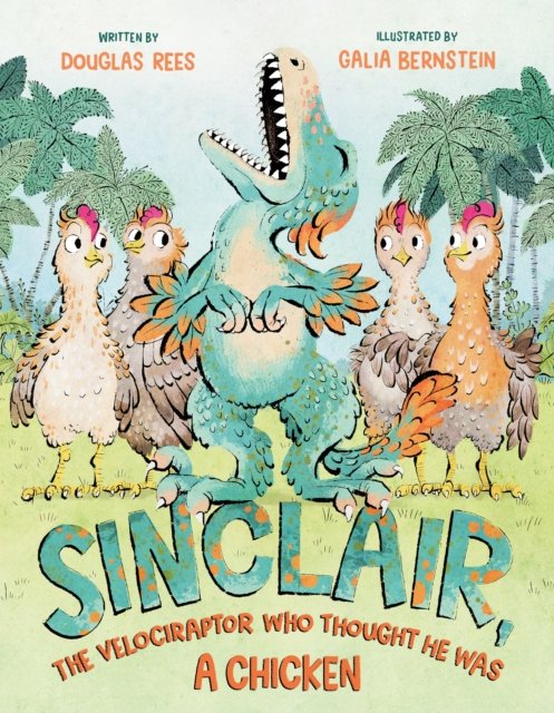 Cover for Douglas Rees · Sinclair, the Velociraptor Who Thought He Was a Chicken (Gebundenes Buch) (2024)