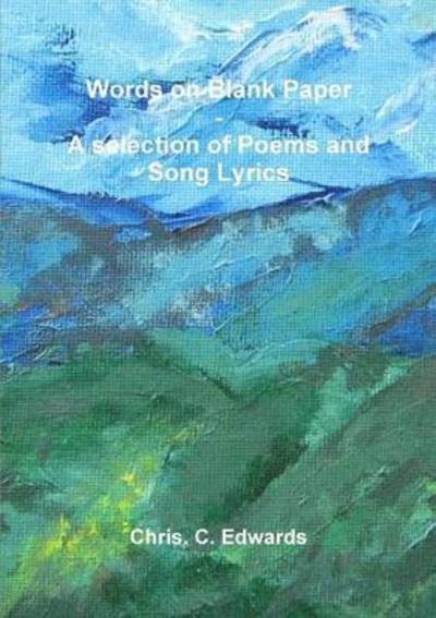 Cover for Chris Edwards · Words on Blank Paper - a Selection of Poems and Song Lyrics (Paperback Book) (2014)