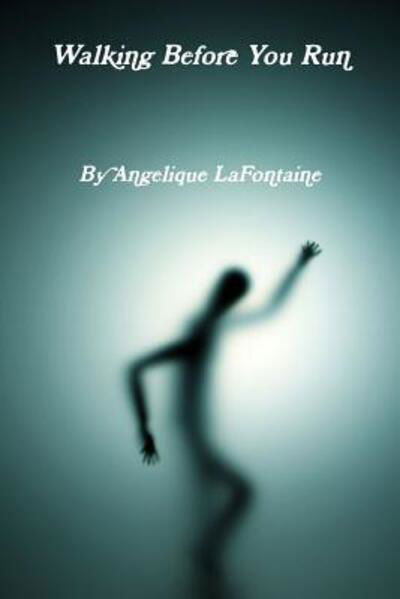 Cover for Angelique LaFontaine · Walking Before You Run (Pocketbok) (2013)