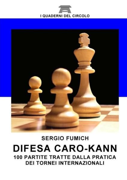 Cover for Sergio Fumich · Difesa Caro-kann. 100 Partite Tratte Dalla Pratica Dei Tornei Internazionali (Taschenbuch) [Italian edition] (2014)