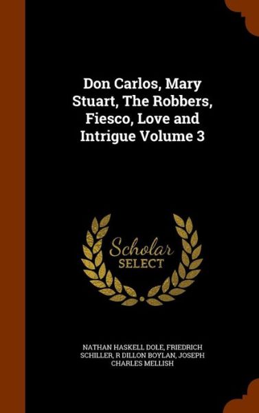 Cover for Nathan Haskell Dole · Don Carlos, Mary Stuart, the Robbers, Fiesco, Love and Intrigue Volume 3 (Hardcover Book) (2015)