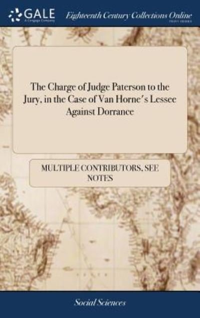 Cover for See Notes Multiple Contributors · The Charge of Judge Paterson to the Jury, in the Case of Van Horne's Lessee Against Dorrance Tried at a Circuit Court for the United States, Held at ... the Controverted Title to the Wyoming Lands (Inbunden Bok) (2018)