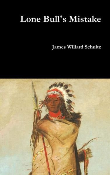 Cover for James Willard Schultz · Lone Bull's Mistake (Hardcover Book) (2017)