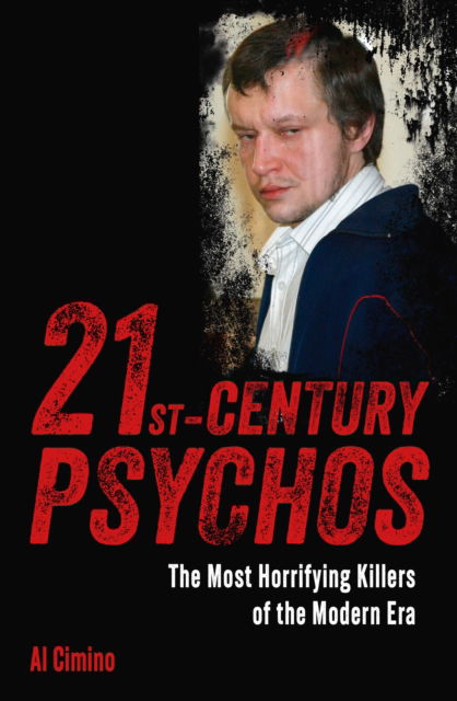 Cover for Al Cimino · 21st Century Psychos: The Most Horrifying Killers of the Modern Era - True Crime Casefiles (Paperback Book) (2025)