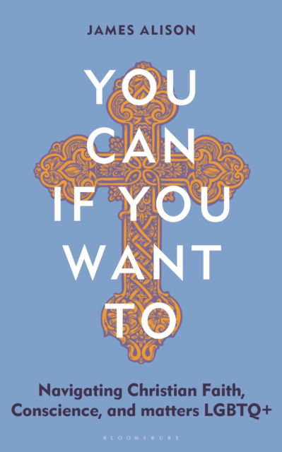 Cover for James Alison · You Can, If You Want To: Navigating Christian Faith, Conscience, and matters LGBTQ+ (Paperback Book) (2025)