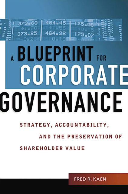 Cover for Fred Kaen · A Blueprint for Corporate Governance: Strategy, Accountability, and the Preservation of Shareholder Value (Paperback Book) (2025)