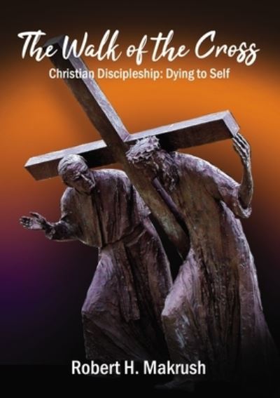 Cover for Robert Makrush · The Walk of the Cross (Hardcover Book) (2020)