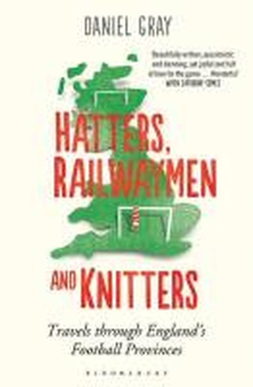 Cover for Mr Daniel Gray · Hatters, Railwaymen and Knitters: Travels through England’s Football Provinces (Paperback Book) (2014)