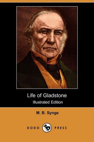 Cover for M. B. Synge · Life of Gladstone (Illustrated Edition) (Dodo Press) (Paperback Book) [Illustrated, Ill edition] (2008)