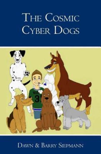 Cover for Dawn &amp; Barry Siepmann · The Cosmic Cyber Dogs (Pocketbok) (2006)