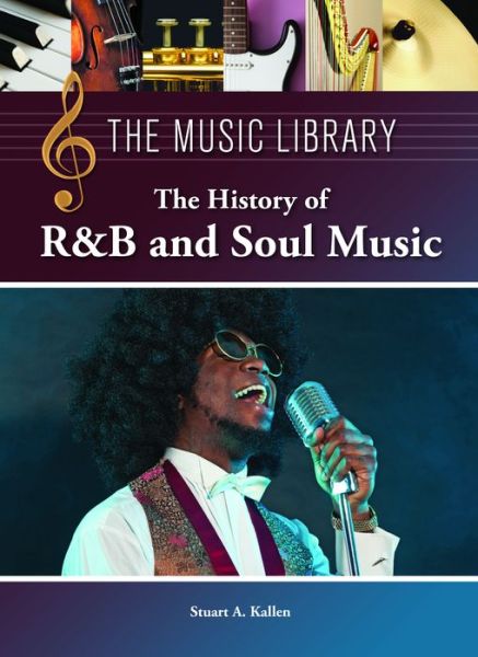 Cover for Stuart a Kallen · The History of R&amp;b and Soul Music (Hardcover Book) (2013)