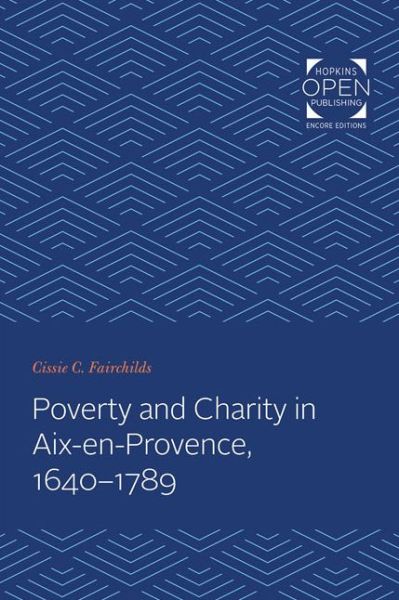 Cover for Fairchilds, Cissie C. (c/o Megan Shields, Trust Officer) · Poverty and Charity in Aix-en-Provence, 1640-1789 - The Johns Hopkins University Studies in Historical and Political Science (Paperback Book) (2020)