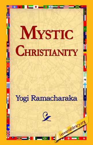 Mystic Christianity - Yogi Ramacharaka - Boeken - 1st World Library - Literary Society - 9781421811994 - 20 september 2005