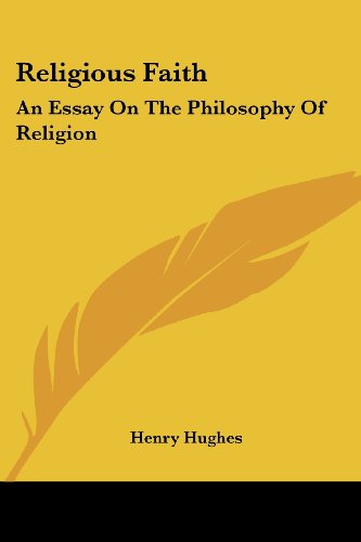 Religious Faith: an Essay on the Philosophy of Religion - Henry Hughes - Books - Kessinger Publishing, LLC - 9781428614994 - May 26, 2006