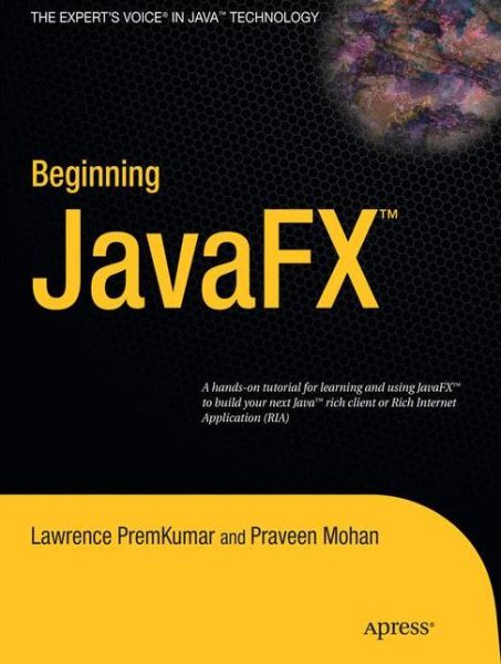 Beginning JavaFX - Lawrence PremKumar - Bøger - Springer-Verlag Berlin and Heidelberg Gm - 9781430271994 - 26. oktober 2010