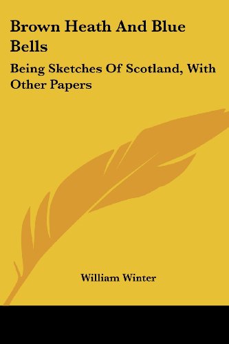 Cover for William Winter · Brown Heath and Blue Bells: Being Sketches of Scotland, with Other Papers (Paperback Book) (2007)