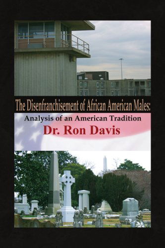 The Disenfranchisement of African American Males: Analysis of an American Tradition - Dr. Ron Davis - Books - Xlibris - 9781436336994 - August 28, 2008