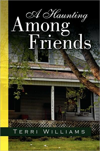 A Haunting Among Friends - Terri Williams - Books - Xlibris - 9781436352994 - September 9, 2008